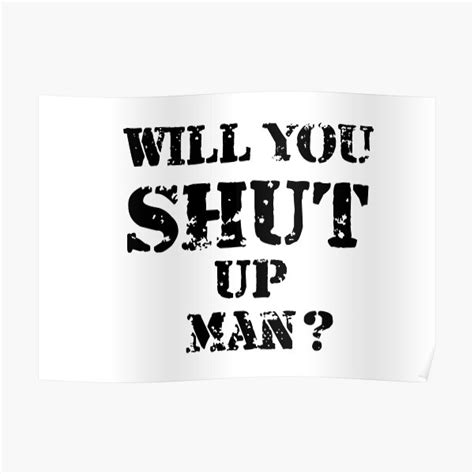 Will You Shut Up Man Meme Poster For Sale By Designdstudios Redbubble
