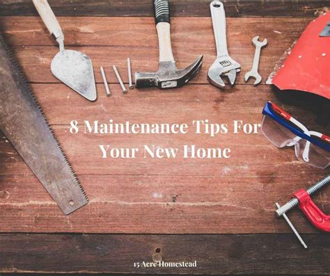 8 Maintenance Tips For Your New Home 15 Acre Homestead