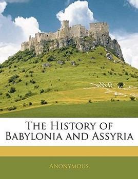 The History Of Babylonia And Assyria Book