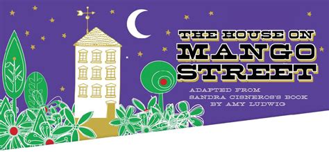 I already had a title—the house on mango street. House on Mango Street Theatre Play - The Classic Theatre ...