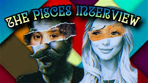 The Pisces Interview Youtube