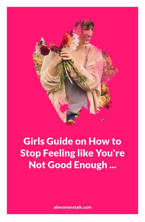 Girls Guide On How To Stop Feeling Like Youre Not Good Enough