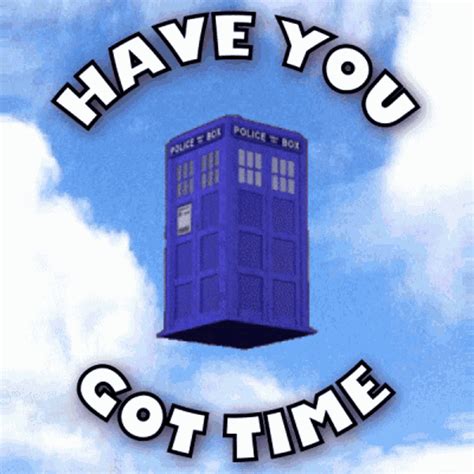 Have You Got Time Tardis GIF Have You Got Time Tardis Dr Who
