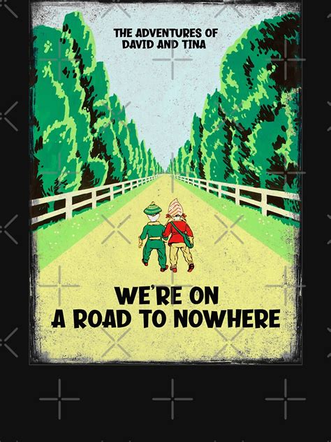 Were On A Road To Nowhere T Shirt By El Em Cee Redbubble