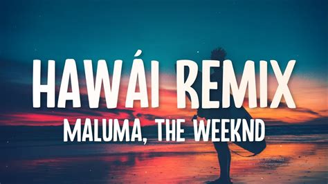 (you put on such an act when you're sleepin' together). Maluma & The Weeknd - Hawái Remix (Letra/Lyrics) - YouTube