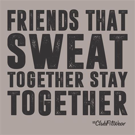 Friends That Sweat Together Stay Together Fitness Quotes Health Is