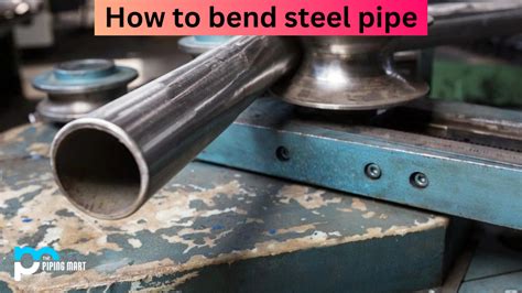 How To Bend Steel Pipe A Complete Guide