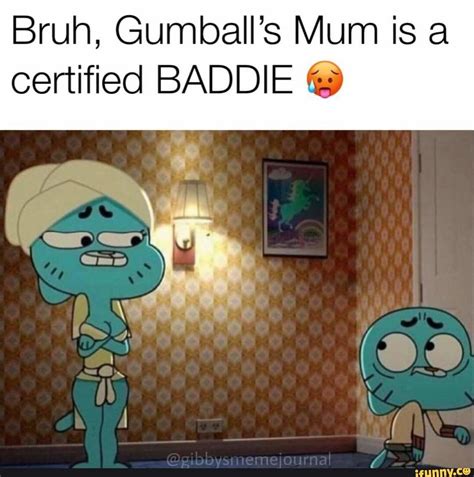 Bruh Gumballs Mum Is A Certified Baddie © Gumball Anime Memes