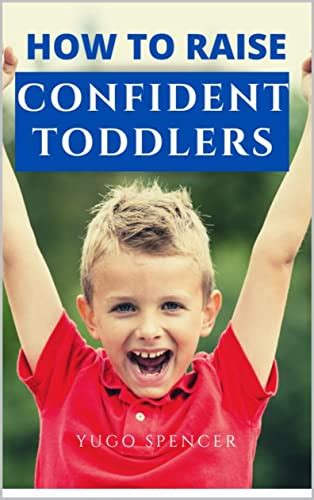 How To Raise Confident Toddlers Raise Confident Kids Guide To Raise
