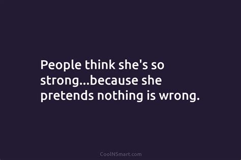 quote people think she s so strong…because she pretends coolnsmart