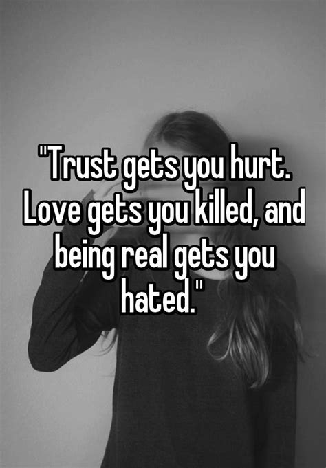 Trust Gets You Hurt Love Gets You Killed And Being Real Gets You Hated