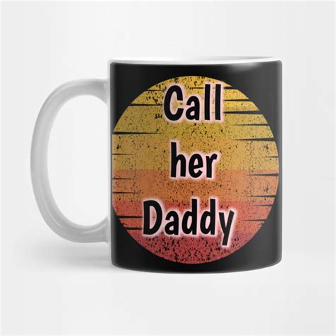 Call Her Daddy Mugs Call Her Daddy Mug Tp0601 Call Her Daddy Merch