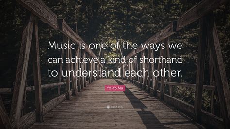 Children, in a way, are constant learners. Yo-Yo Ma Quote: "Music is one of the ways we can achieve a kind of shorthand to understand each ...