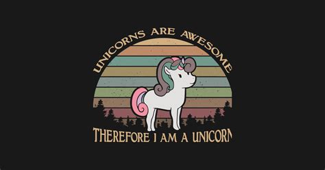 Unicorn Are Awesome Therefore I Am A Unicorn Magic Unicorn Long