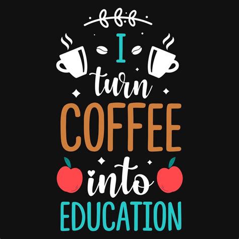 Premium Vector I Turn Coffee Into Education Tshirt Design