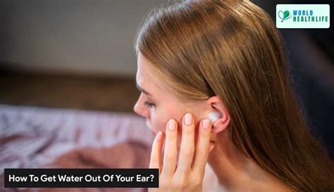 How To Get Water Out Of Your Ear 8 Easy Tips World Health Life