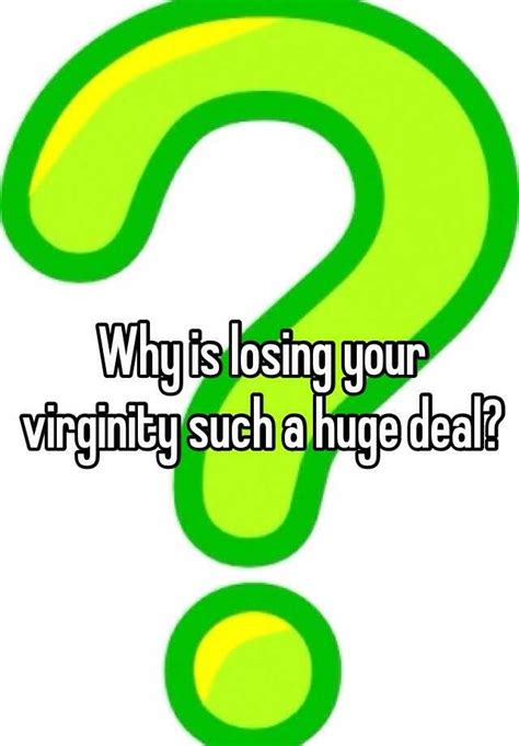 Why Is Losing Your Virginity Such A Huge Deal