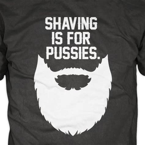 Shaving Is For Pussies Funny Beard T Shirt Handmade Products