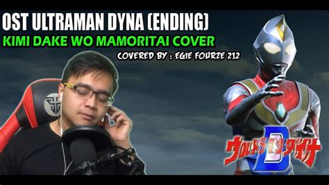 Only you do i wish to protect) is the first ending theme performed by fumiaki nakajima. ULTRAMAN DYNA ENDING - KIMI DAKE WO MAMORITAI - Covered By ...
