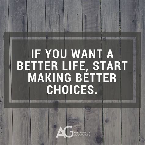 If You Want A Better Life Start Making Better Choices Make Good