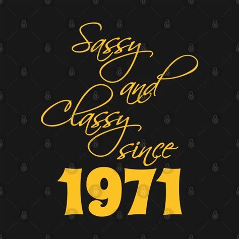 Sassy And Classy Since 1971 1971 T Shirt Teepublic Shirts T