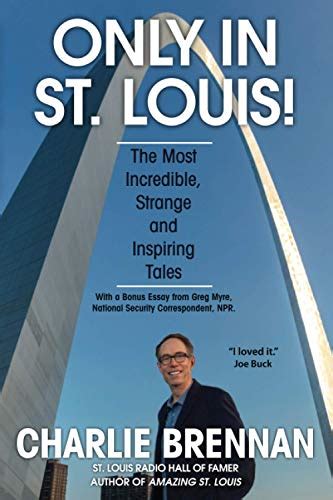 Only In St Louis The Most Incredible Strange And Inspiring Tales By