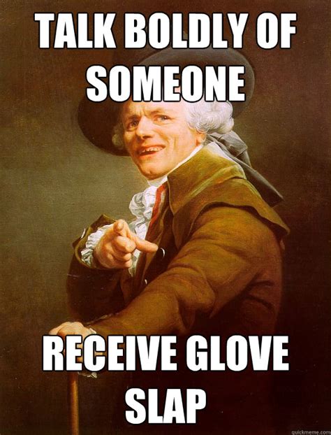 Talk Boldly Of Someone Receive Glove Slap Joseph Ducreux Quickmeme