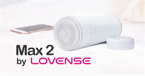 Max 2 By Lovense The Best Wireless Male Masturbator