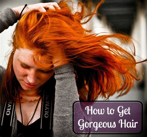 How To Get Gorgeous Hair Improve Your Hairs Health