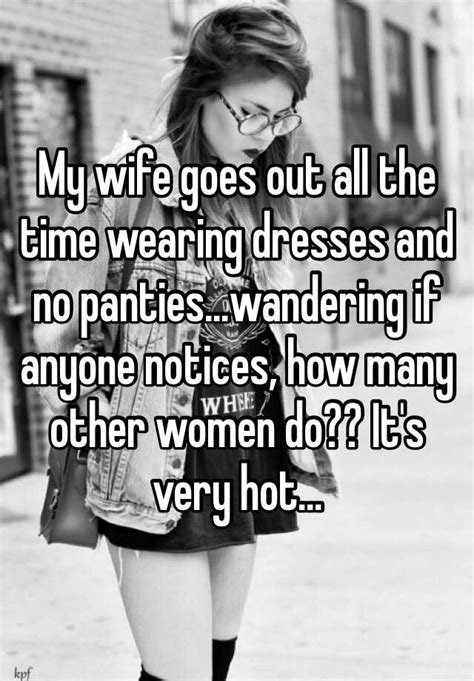My Wife Goes Out All The Time Wearing Dresses And No Pantieswandering If Anyone Notices How