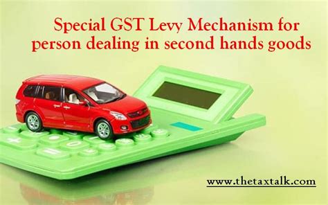 Special Gst Levy Mechanism For Person Dealing In Second Hands Goods