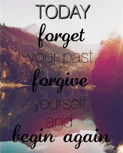 Forget Your Past Forgive Yourself Begin Again Words Quotes Words