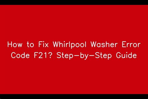 How To Fix Whirlpool Washer Error Code F21 Step By Step Guide