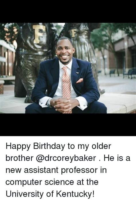 6e Happy Birthday To My Older Brother He Is A New Assistant Professor