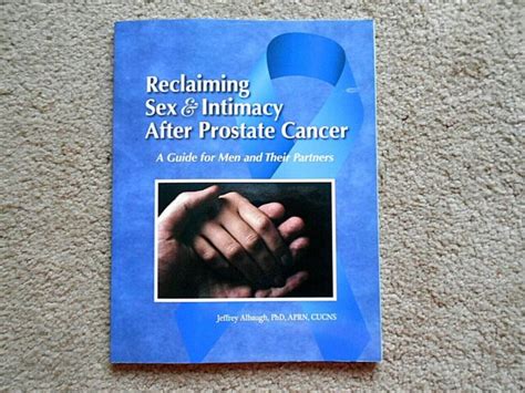 Reclaiming Sex And Intimacy After Prostate Cancer A Guide For Men And Their Partners By