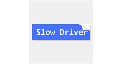 Slow Driver Blue Bumper Sticker Zazzle