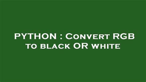Python Convert Rgb To Black Or White Youtube
