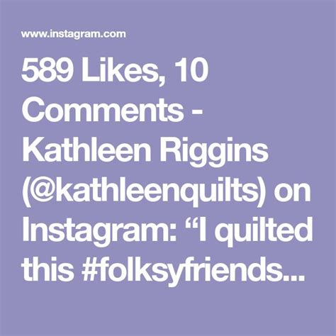 589 Likes 10 Comments Kathleen Riggins Kathleenquilts On
