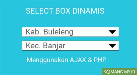 Select Box Dinamis Menggunakan Ajax Php Dan Mysql Komang My Id