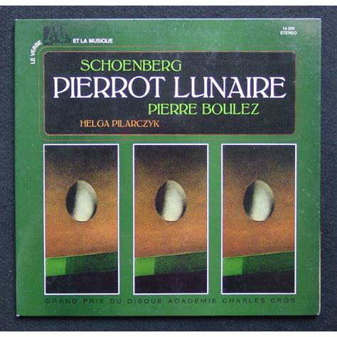 Pierrot Lunaire Arnold Schoenberg By Pierre Boulez Helga Pilarczyk