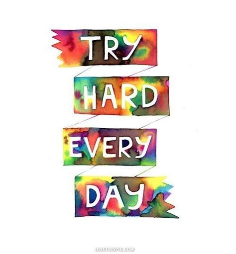 try hard every day life quotes quotes quote colorful life quote inspiring inspiring quote ...