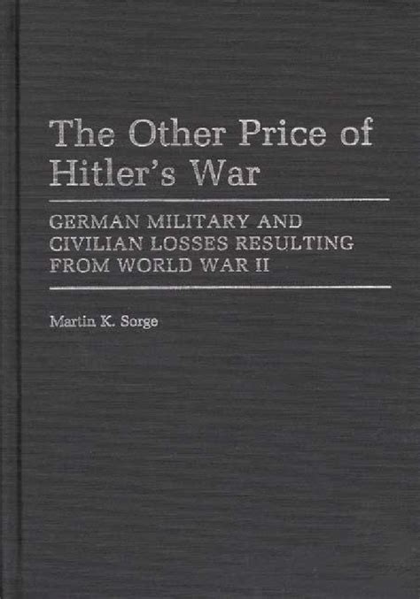 Other Price Of Hitler S War The German Military And Civilian Losses Resulting From World War