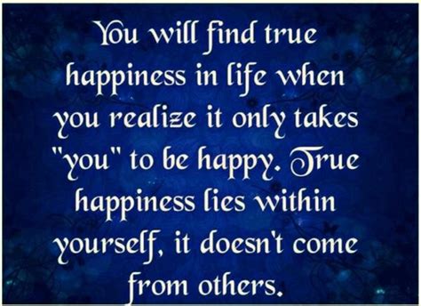 True Happiness Come From Within True Happiness True Happy Quotes