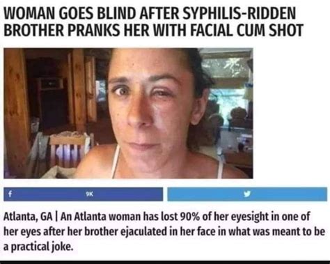 woman goes blind after syphilis ridden brother pranks her with facial cum shot atlanta ga i an