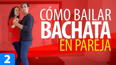 CÓmo Bailar Bachata En Pareja 💃🕺 Aprender A Bailar Bachata Bachata