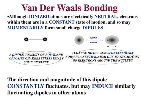 They differ from covalent and ionic bonding in that they are caused by correlations in the fluctuating polarizations of nearby particles (a consequence of quantum dynamics2). PPT - Crystal Binding (Bonding) Continued More on Van der ...