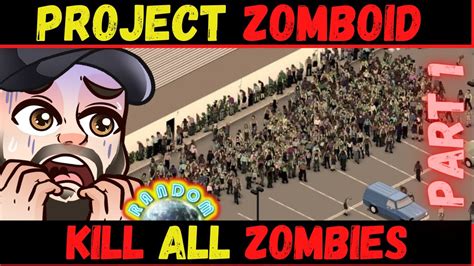 kill all zombies part 1 project zomboid youtube