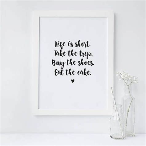 Life is short quotes shoe quotes. Life Is Short Take The Trip Buy The Shoes Eat The Cake | Inspirational quotes, Life is short ...