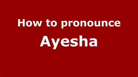 How To Pronounce Ayesha Youtube