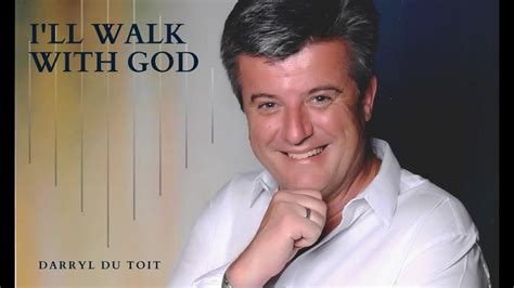 Darryl Du Toit Ill Walk With God Youtube